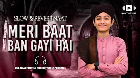 Meri Baat Ban Gayi Hai Ghulam Mustafa Qadri New Naat Slowed