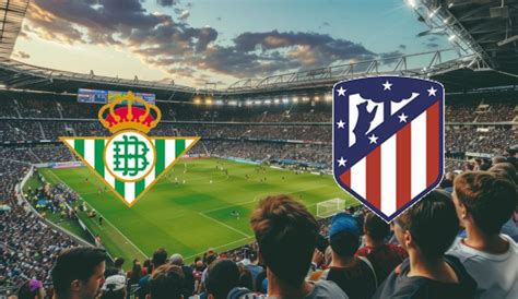 Real Betis Atletico Madrid Kursy Typy Kto