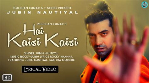 Hai Kaisi Kaisi Lyrics Jubin Nautiyal Rocky Khanna Samyra