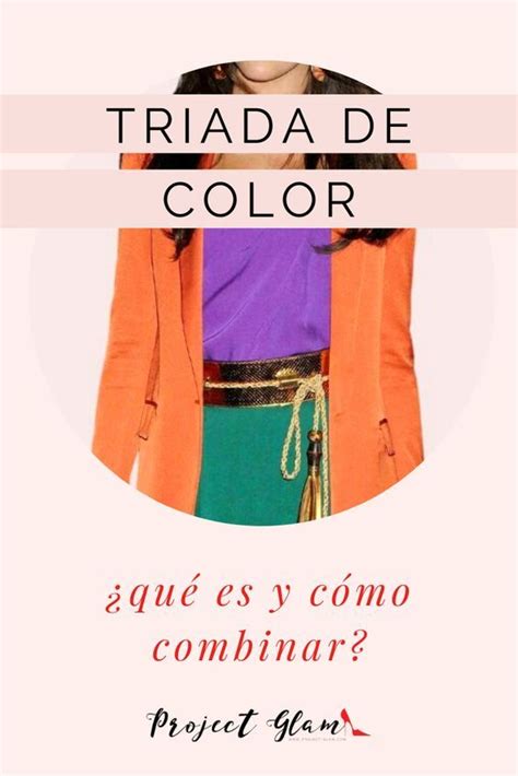 Triada De Color Qu Es Y C Mo Combinar Al Vestir Project Glam