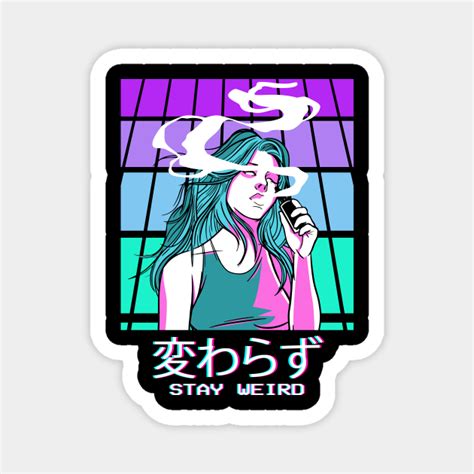 Stay Weird Waifu Anime Girl Aesthetic Kanji Weeb Vaporwave Aesthetic Magnet Teepublic