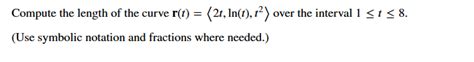 Solved Compute The Length Of The Curve R T 2t Ln T T2