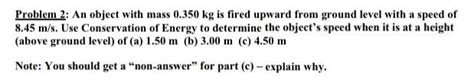 Solved Problem 2: An object with mass 0.350 kg is fired | Chegg.com 
