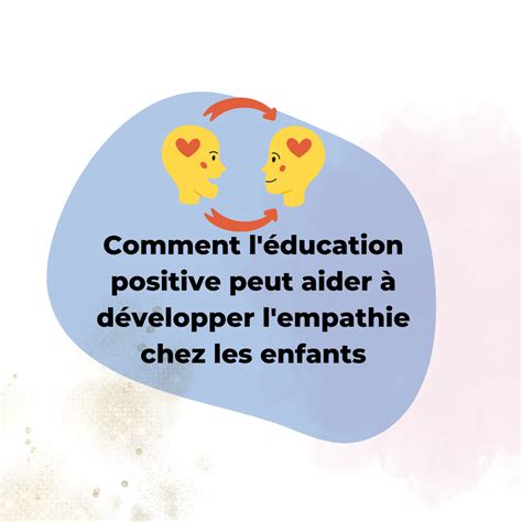 Comment l éducation positive peut aider à développer l empathie chez