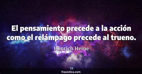 Henrich Heine Frase El Pensamiento Precede A La Acci N Como El