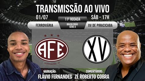 FERROVIÁRIA x XV DE PIRACICABA AO VIVO BRASILEIRÃO SÉRIE D 11ª