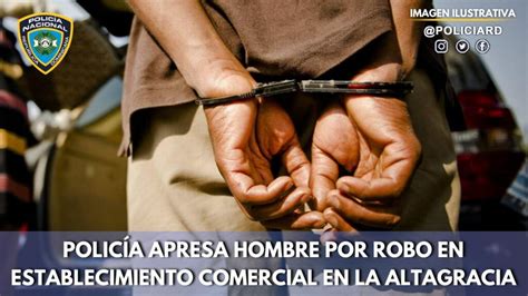 Polic A Apresa Hombre Por Robo En Establecimiento Comercial En La