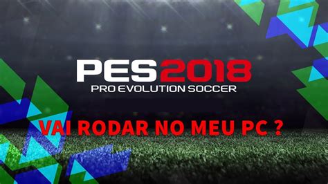 Pes Vai Rodar No Meu Pc Meu Pc Requisitos Minimos Verdadeiros