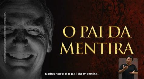 O Pai Da Mentira Campanha De Lula Chama Bolsonaro De Mentiroso Em