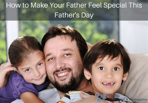 How To Make Your Father Feel Special This Fathers Daypacific Preschool And Kindergarten