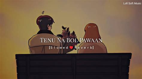 Tenu Na Bol Pawaan Slowed Reverb Behen Hogi Teri Lofi Song