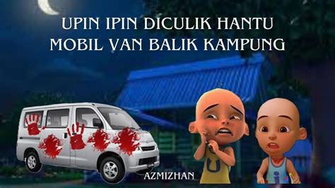 Upin Ipin Diculik Hantu Mobil Van Balik Kampung Youtube