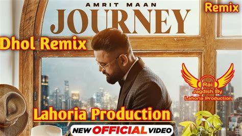 Journey Dhol Remix Amrit Maan Ft Rai Jagdish By Lahoria Production New