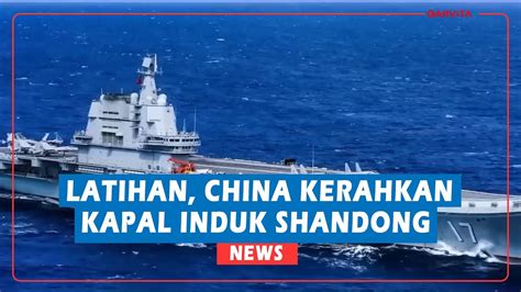 China Kerahkan Kapal Induk Shandong Saat Gelar Latihan Di Dekat Taiwan