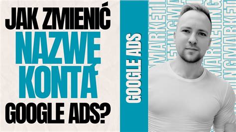 Jak zmienić nazwę konta Google Ads Poradnik dla początkujących YouTube