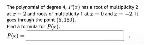 Free The Polynomial Of Degree 4 Px Has A Root Of Multiplicity 2 At X 2 And Roots Of