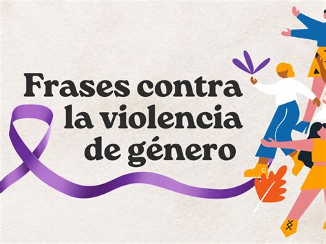 30 frases contra la violencia de género para seguir luchando Pensador