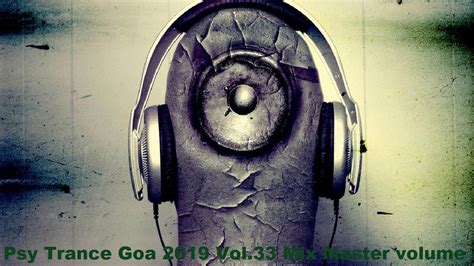 Psy Trance Goa 2019 Vol 33 Mix Master Volume YouTube