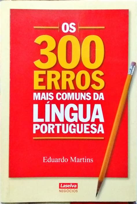 Os 300 Erros Mais Comuns Da Língua Portuguesa Eduardo Martins