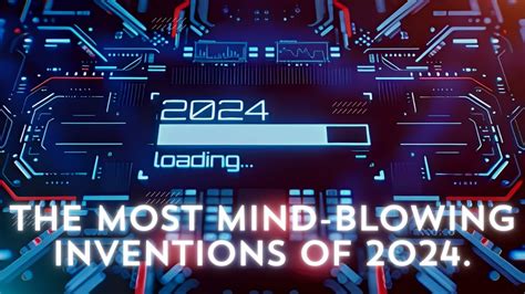 The Most Mind Blowing Inventions Of 2024 Revolutionizing Daily Life