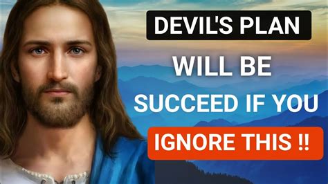 Devil S Plan Will Be Succeed If You Ignore This God Message For