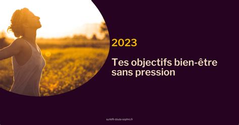 Comment Atteindre Ses Objectifs De Vie Sans Se Mettre La Pression Pour