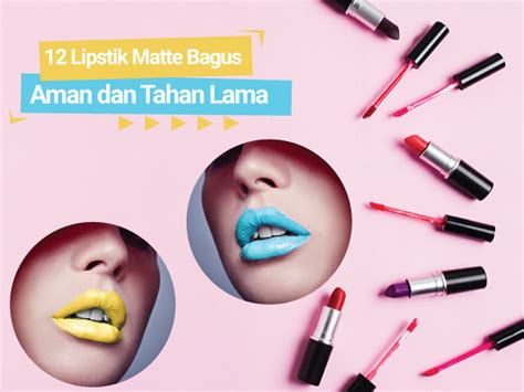 12 Lipstik Matte Bagus Yang Aman Dan Tahan Lama Cekresi