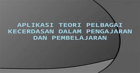 Aplikasi Teori Pelbagai Kecerdasan Dalam Pengajaran Dan Pembelajaran [pptx Powerpoint]