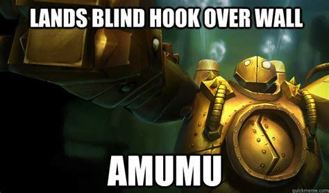 Lands Blind Hook Over Wall Amumu Bad Luck Blitzcrank Quickmeme