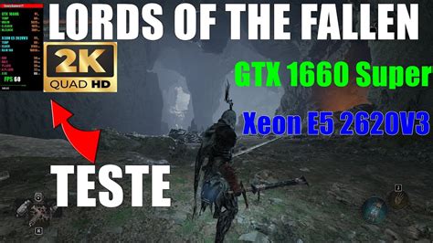 TESTE LORDS OF THE FALLEN GTX 1660 SUPER XEON E5 2620V3 EM 2K 60 FPS