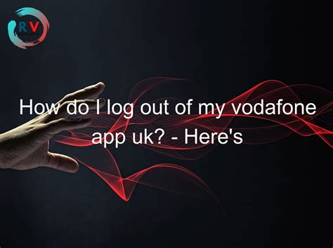 🔴 How Do I Log Out Of My Vodafone App Uk? - Here's The Answer! - 2025