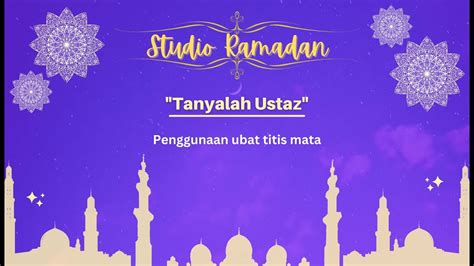 Studio Ramadan Episod Penggunaan Ubat Titis Mata Ketika Berpuasa