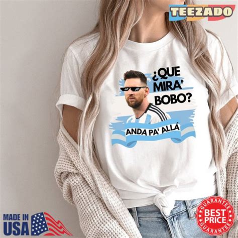 Que Mira Bobo Shirt Messi Que Miras Bobo Shirt Messi Meme Shirt Que