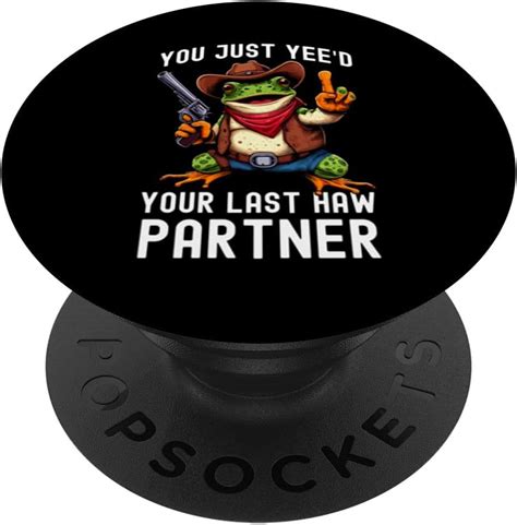 Funny You Just Yeed Your Last Haw Partner Cowboy Frog Meme