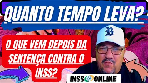 O Que Vem Depois Da Senten A Inss Quanto Tempo Demora Para Receber