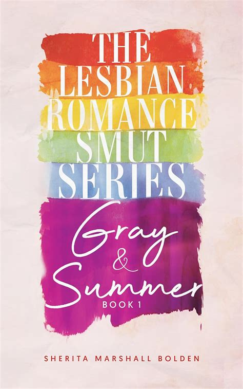 The Lesbian Romance Smut Series Gray Summer Book 1 Kindle Edition By Bolden Sherita