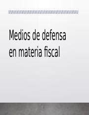 Medios De Defensa En Materia Fiscal Pptx Medios De Defensa En