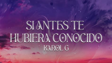 KAROL G Si Antes Te Hubiera Conocido Lyrics YouTube