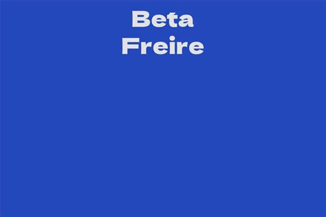 Beta Freire Facts Bio Career Net Worth Aidwiki