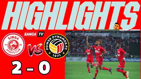 Highlights Simba Vs Power Dynaos Leo 2 0 Mechi Ya Kirafiki Magoli