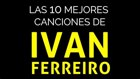 Las 10 mejores canciones de IVÁN FERREIRO YouTube