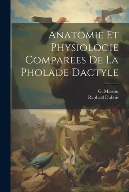 ANATOMIE ET PHYSIOLOGIE Comparees De La Pholade Dactyle By Rapha L