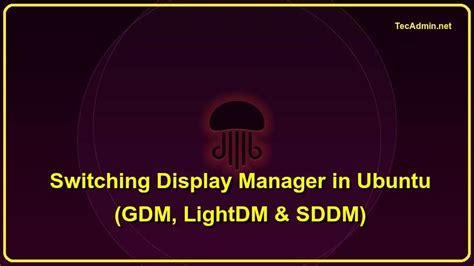 How To Change Display Manager In Ubuntu Gdm Lightdm And Sddm