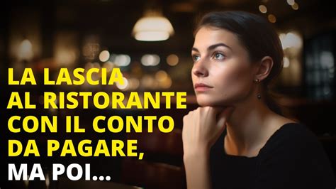 La Lascia Al Ristorante Con Il Conto Da Pagare Ma Poi YouTube