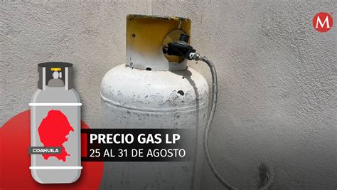 Coahuila precio gas lp cuánto costará del 25 al 31 agosto Grupo Milenio