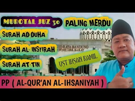 MUROTAL SURAH AD DUHA AL INSYIRAH AT TIN UST IHSAN KAMIL MUROTAL