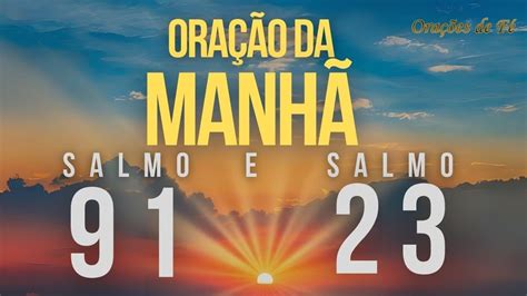 Oração Poderosa Da Manhã Com O Salmo 91 E O Salmo 23 Youtube