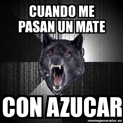 Meme Insanity Wolf Cuando Me Pasan Un Mate Con Azucar