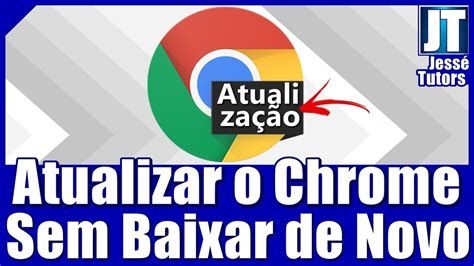 Como Atualizar O Google Chrome E Bits Sem Baixar Novamente