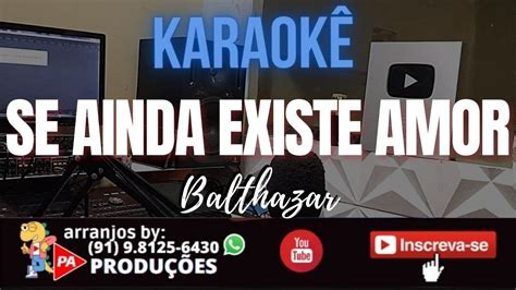 Karaok Se Ainda Existe Amor Xote Balthazar Letra Youtube